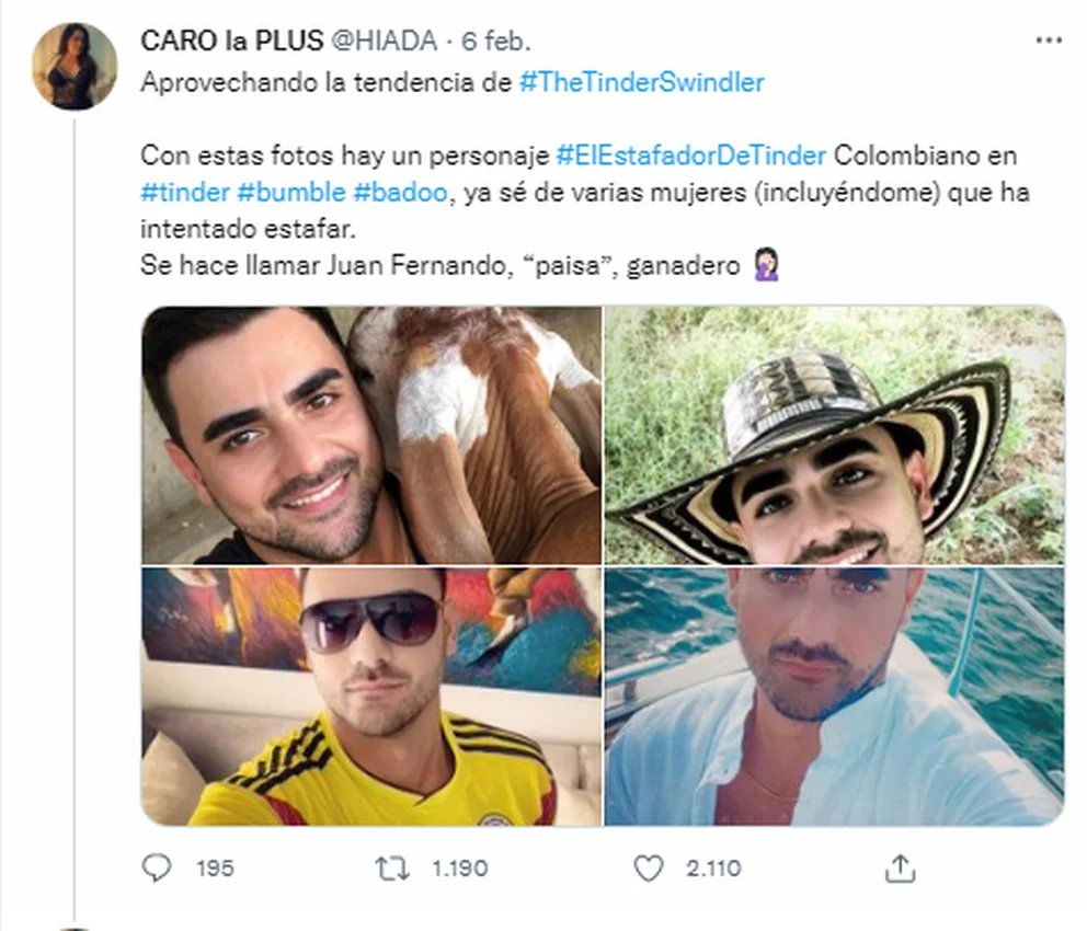 Colombia también tiene su 'estafador de Tinder' Una usuaria identificada como Carolina dio a conocer en Twitter que por poco cae en la trampa de un presunto convicto que roba las imágenes de otros perfiles para hacerse pasar como un importante ganadero de Antioquia.