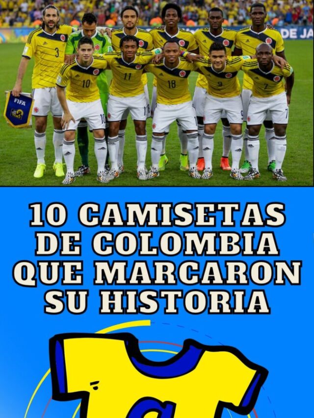 10 camisetas de Colombia que marcaron su historia.